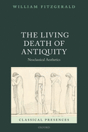 The Living Death of Antiquity: Neoclassical Aesthetics
