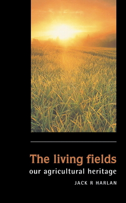 The Living Fields: Our Agricultural Heritage - Harlan, Jack R, and Jack Rodney, Harlan