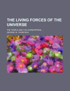 The Living Forces of the Universe ...: the Temple and the Worshippers