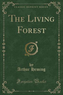 The Living Forest (Classic Reprint) - Heming, Arthur