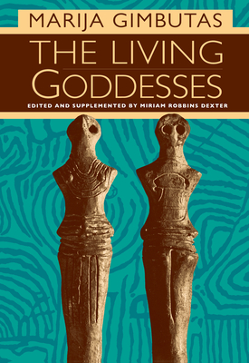 The Living Goddesses - Gimbutas, Marija, and Dexter, Miriam R (Editor)