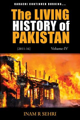 The Living History of Pakistan (2011-2016): Volume IV - Sehri, Inam R.