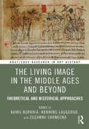 The Living Image in the Middle Ages and Beyond: Theoretical and Historical Approaches