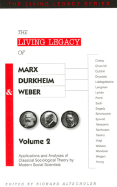 The Living Legacy of Marx, Durkheim & Weber (Vol. 2): Applications and Analyses of Classical Sociological Theory by Modern Social Scientists - Altschuler, Richard (Editor)