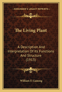 The Living Plant; A Description and Interpretation of Its Functions and Structure