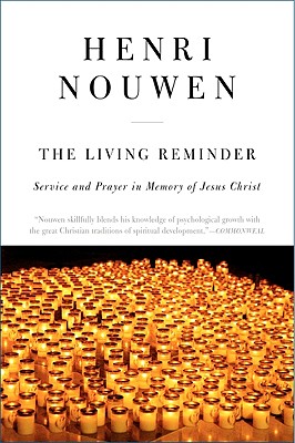 The Living Reminder: Service and Prayer in Memory of Jesus Christ - Nouwen, Henri J M