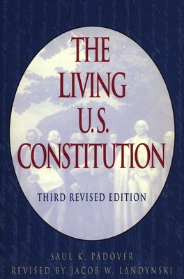 The Living U.S. Constitution: Third Revised Edition - Padover, Saul K, and Landynski, Jacob W (Revised by)