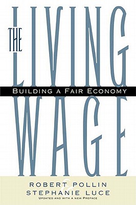 The Living Wage: Building a Fair Economy - Pollin, Robert, and Luce, Stephanie