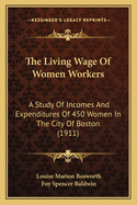 The Living Wage Of Women Workers: A Study Of Incomes And Expenditures Of 450 Women In The City Of Boston (1911)