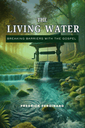 The Living Water: Breaking Barriers with the Gospel