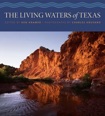 The Living Waters of Texas - Kramer, Ken (Editor), and Kruvand, Charles, Mr. (Photographer)