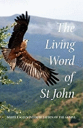 The Living Word of St John: White Eagle's Interpretation of the Gospel