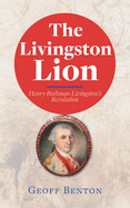 The Livingston Lion: Henry Beekman Livingston's Revolution