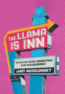 The Llama Is Inn: Essays in Hotel Marketing and Management