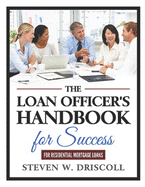 The Loan Officer's Handbook for Success: 2020 New Edition