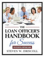 The Loan Officer's Handbook for Success: Updated and Revised for 2019