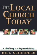 The Local Church Today: A Biblical Study of Its Purpose and Ministry - Scheidler, Bill, and Damazio, Frank, Pastor (Contributions by), and Conner, Kevin (Contributions by)