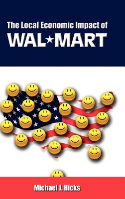 The Local Economic Impact of Wal-Mart - Hicks, Michael J