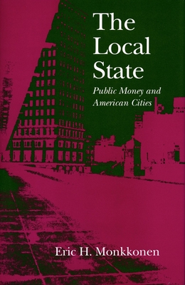 The Local State: Public Money and American Cities - Monkkonen, Eric H