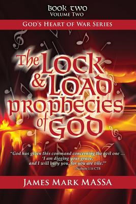 The Lock & Load Prophecies of God Volume Two: The Warfare-Worship of God - Massa, James Mark