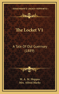 The Locket V1: A Tale of Old Guernsey (1889)