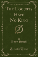 The Locusts Have No King (Classic Reprint)