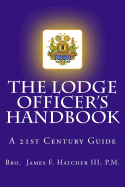 The Lodge Officer's Handbook: For the 21st Century Masonic Officer
