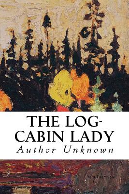 The Log-Cabin Lady - Unknown, Author