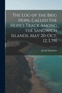 The Log of the Brig Hope, Called the Hope's Track Among the Sandwich Islands, May 20-Oct. 12, L791