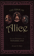 The Logic of Alice: Clear Thinking in Wonderland