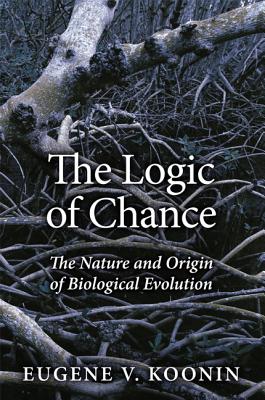 The Logic of Chance: The Nature and Origin of Biological Evolution - Koonin, Eugene V