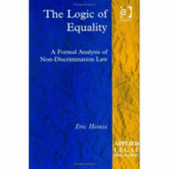 The Logic of Equality: A Formal Analysis of Non-Discrimination Law - Heinze, Eric