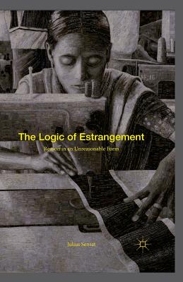 The Logic of Estrangement: Reason in an Unreasonable Form - Sensat, Julius