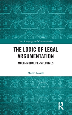 The Logic of Legal Argumentation: Multi-Modal Perspectives - Novak, Marko