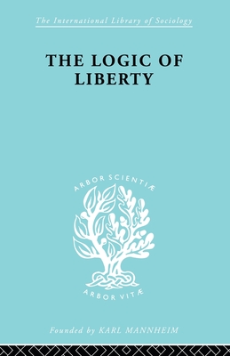 The Logic of Liberty: Reflections and Rejoinders - Polanyi, Michael