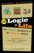 The Logic of Life: The Logic of Life: The Rational Economics of an Irrational World