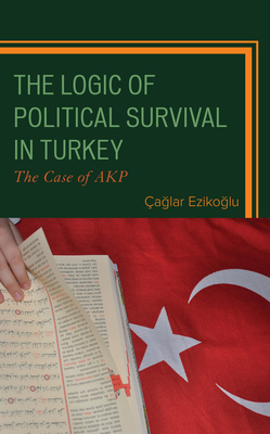 The Logic of Political Survival in Turkey: The Case of AKP - Ezikoglu, aglar