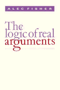 The Logic of Real Arguments - Fisher, Alec, Dr.