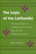 The Logic of the Latifundio: The Large Estates of Northwestern Costa Rica Since the Late Nineteenth Century