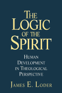 The Logic of the Spirit: Human Development in Theological Perspective