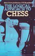 The Logical Approach to Chess - Euwe, Max, and Davis, Frances A, and Rumble, J F