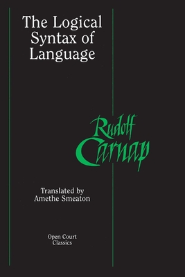 The Logical Syntax of Language - Carnap, Rudolf, and Smeaton, Amethe (Translated by)