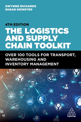 The Logistics and Supply Chain Toolkit: Over 100 Tools for Transport, Warehousing and Inventory Management - Richards, Gwynne, and Grinsted, Susan