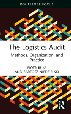 The Logistics Audit: Methods, Organization, and Practice - Bula, Piotr, and Niedzielski, Bartosz