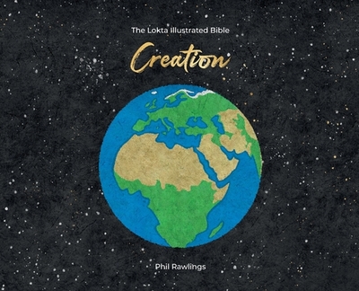 The Lokta Illustrated Bible: Creation - Rawlings, Phil