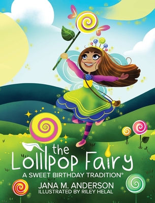 The Lollipop Fairy, A Sweet Birthday Tradition - Anderson, Jana, and Briggs, John (Editor)