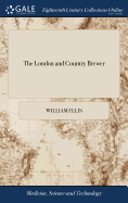 The London and Country Brewer: Containing an Account, I. of the Nature of the Barley Corn, and of the Proper Soils and Manures for the Imporvement Thereof