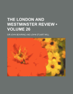 The London and Westminster Review (Volume 26)