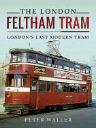 The London Feltham Tram: London's Last Modern Tram