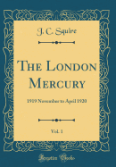 The London Mercury, Vol. 1: 1919 November to April 1920 (Classic Reprint)